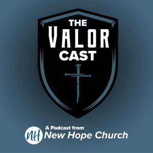 The Valor Cast – A Podcast for Men from New Hope Church by New Hope Church Men of Valor Men's Ministry