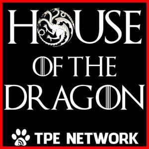 House of the Dragon Podcast by TPE Network