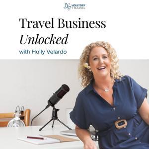 Travel Business Unlocked Podcast by Holly Velardo