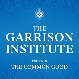 The Garrison Institute Presents: The Common Good by The Garrison Institute
