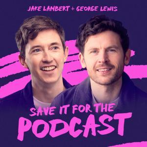 Save It For The Podcast by Jake and George