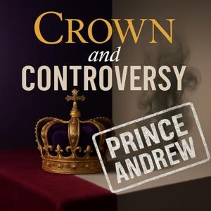 Crown and Controversy - Prince Andrew by Caloroga Shark Media