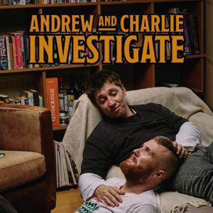 Andrew and Charlie Investigate: by Andrew Kirwan and Charlie Milner