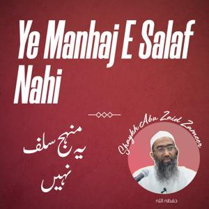 Ye Manhaj e Salaf Nahin by Shaykh Abu Zaid Zameer حفظہ اللہ