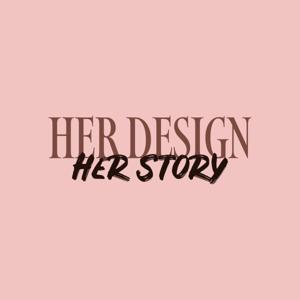 Her Design, Her Story by Her Design, Her Story