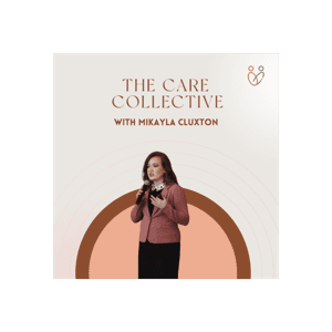 The Care Collective Podcast by Mikayla Cluxton