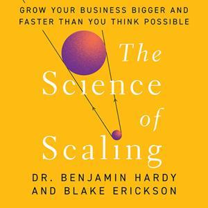 The Science of Scaling Audiobook by Dr. Benjamin Hardy and Blake Erickson