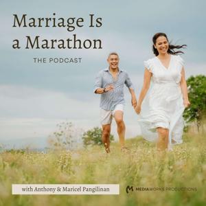 Marriage Is A Marathon The Podcast by Anthony and Maricel Laxa-Pangilinan