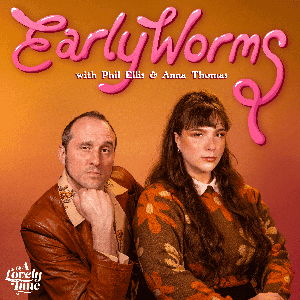 Early Worms with Phil Ellis and Anna Thomas by A Lovely Time Productions