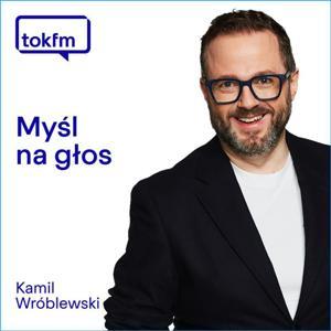 Myśl na głos by Kamil Wróblewski - Radio TOK FM