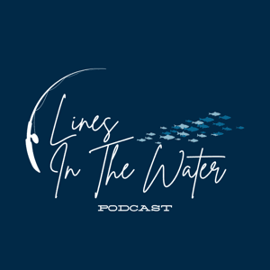 Lines in the Water Podcast by Lines in the Water