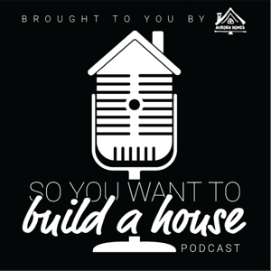 So You Want To Build A House Podcast by So You Want to Build a House