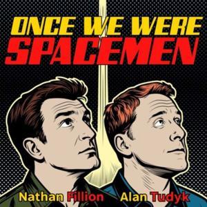 Once We Were Spacemen by Nathan Fillion & Alan Tudyk