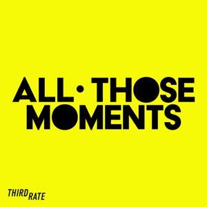 All Those Moments by Third Rate