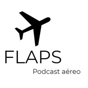 Flaps - Podcast aéreo by Flaps - Podcast aéreo