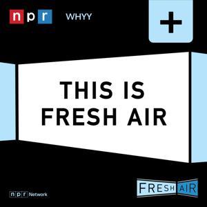 Fresh Air: This is Fresh Air by NPR