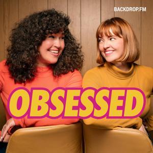Obsessed: A Podcast About Your Hyper-Fixations by Nina Concepción and Katherine Bourne Taylor