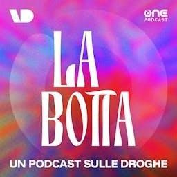 La Botta - Un podcast sulle droghe by VD News – OnePodcast