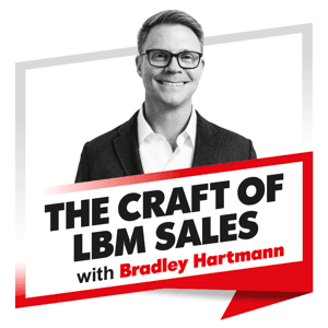 The Craft of LBM Sales Podcast: Sell Value, Drive Builder Profit, and Win More Deals—Without Competing on Price by Bradley Hartmann