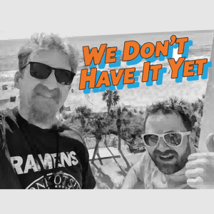 We Don’t Have It Yet by Nick and Wyatt