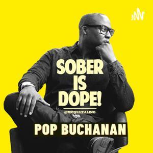 Sober is Dope! by POP Buchanan