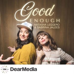 Good Enough with Natasha Leggero & Sabrina Jalees by Dear Media | Natasha Leggero & Sabrina Jalees