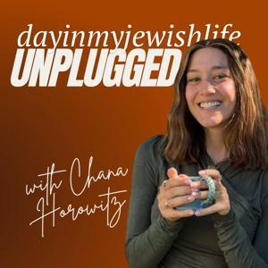 Dayinmyjewishlife Unplugged by Chana Horowitz