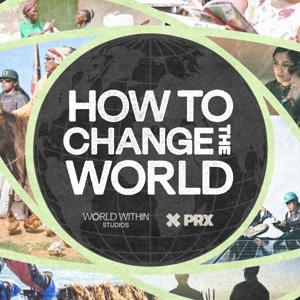 How To Change The World Podcast by World Within Studios