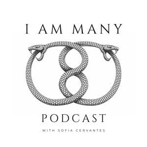 I AM MANY Podcast by Sofia Cervantes