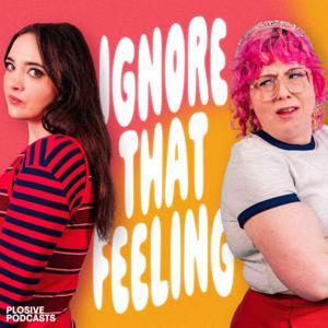 Ignore That Feeling with Fern Brady and Alison Spittle by Plosive