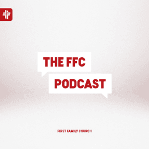 The FFC Podcast by First Family Church
