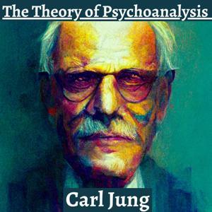 The Theory of Psychoanalysis - Carl Jung by Carl Jung