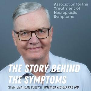 The Story Behind the Symptoms with David Clarke, MD by The Association for the Treatment of Neuroplastic Symptoms