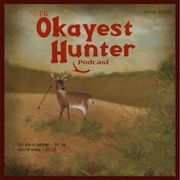 Okayest Hunter ® by Okayest Podcast Network