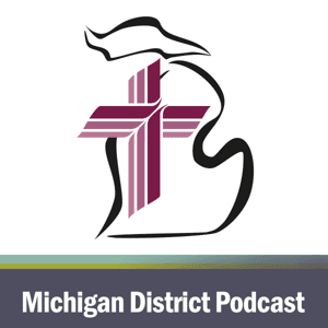 Michigan District, LCMS Podcast by Michigan District, LCMS