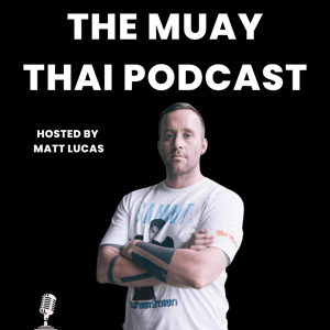 The Muay Thai Podcast by Matt Lucas