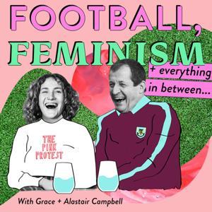 Football, Feminism & Everything in Between by Alastair Campbell & Grace Campbell