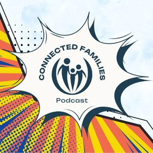 Connected Families Podcast by Connected Families