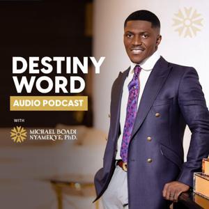 Destiny Word with Dr. Michael Boadi Nyamekye by Dr. Michael Boadi Nyamekye