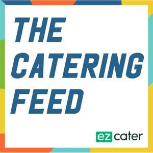 The Catering Feed: The Catering Growth Podcast by ezCater