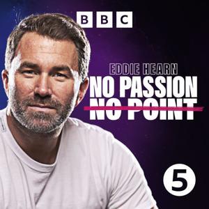 Eddie Hearn: No Passion, No Point by BBC Radio 5 Live