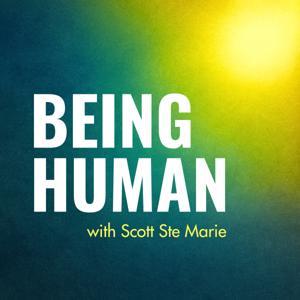 Being Human Podcast by Scott Ste Marie