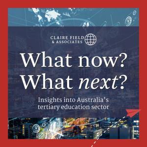 What now? What next? Insights into Australia's tertiary education sector by Claire Field
