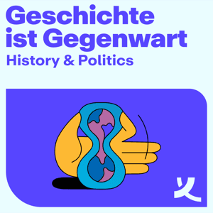 Geschichte ist Gegenwart! Der History & Politics Podcast der Körber-Stiftung by Körber-Stiftung