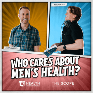 Who Cares About Men's Health? by The Scope, University of Utah Health