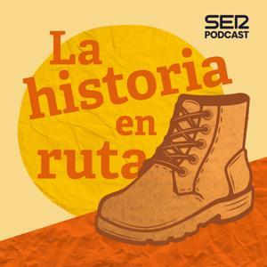 La Historia en Ruta by SER Podcast