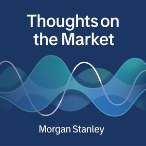 Thoughts on the Market by Morgan Stanley