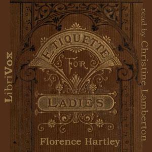 Ladies' Book of Etiquette, and Manual of Politeness, The by Florence Hartley ( - fl.1860) by LibriVox