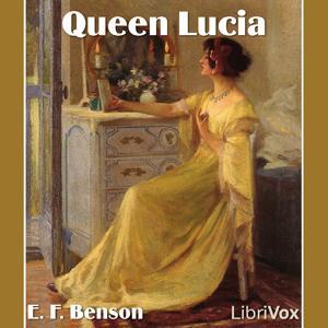 Queen Lucia by E. F. Benson (1867 - 1940) by LibriVox