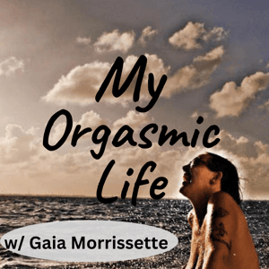 My Orgasmic Life by Gaia Morrissette